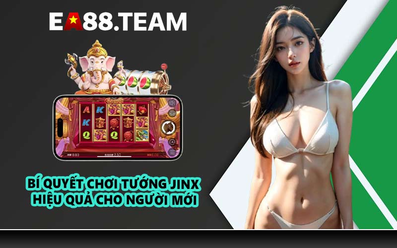 Bí quyết chơi tướng Jinx hiệu quả cho người mới