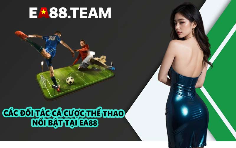 Các đối tác cá cược thể thao nổi bật tại EA88