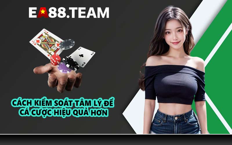 Cách kiểm soát tâm lý để cá cược hiệu quả hơn