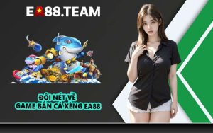 Đôi nét về game bắn cá xèng EA88