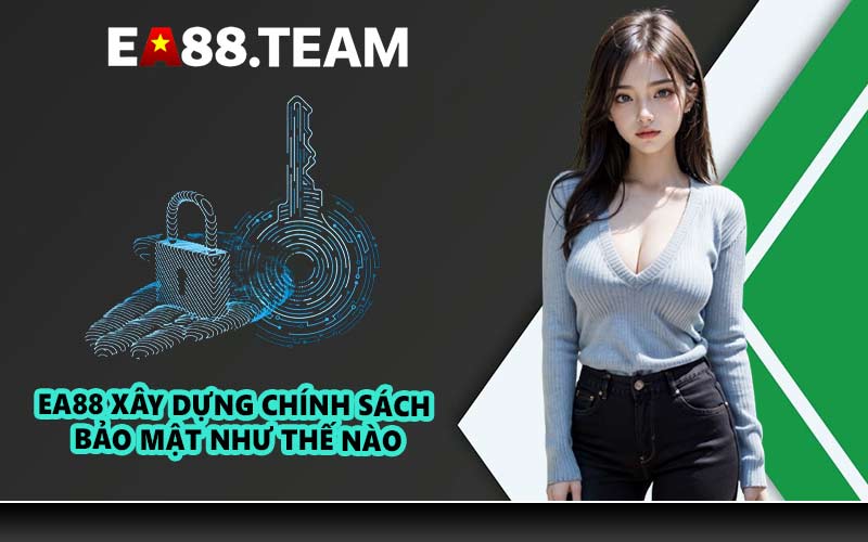 EA88 xây dựng chính sách bảo mật như thế nào
