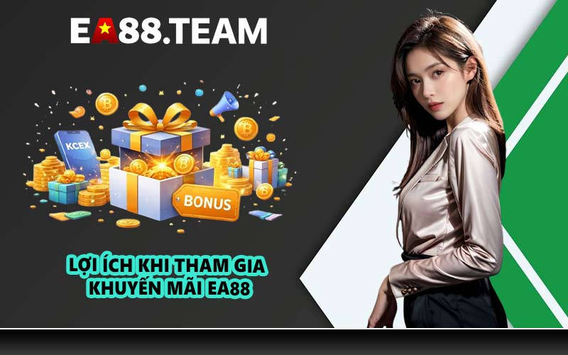 Lợi ích khi tham gia khuyến mãi EA88