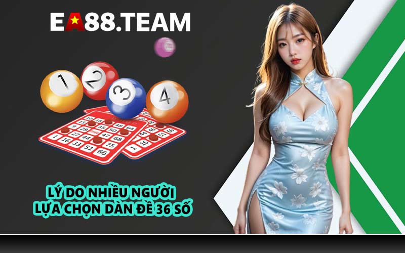 Lý do nhiều người lựa chọn dàn đề 36 số