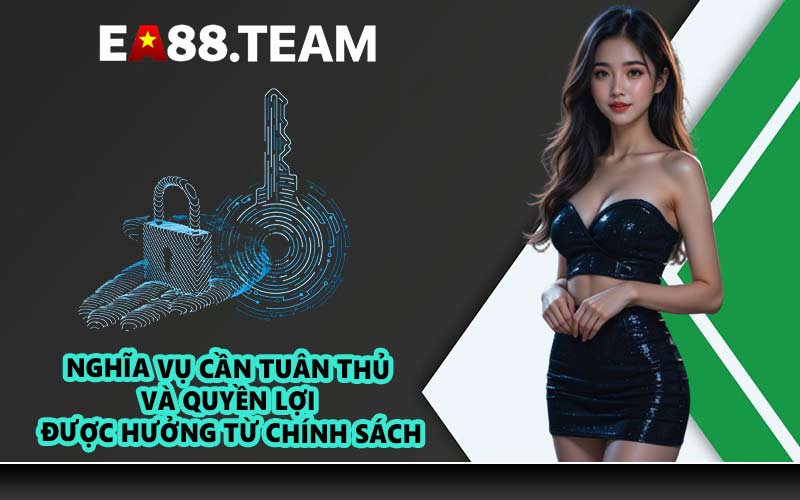 Nghĩa vụ cần tuân thủ và quyền lợi được hưởng từ chính sách