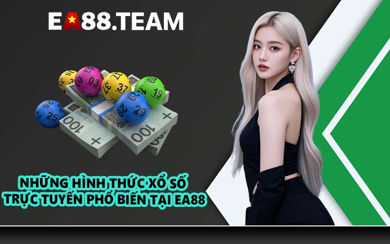 Những hình thức xổ số trực tuyến phổ biến tại EA88