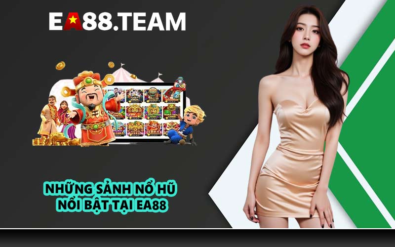 Những sảnh nổ hũ nổi bật tại EA88