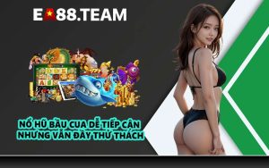 Nổ hũ bầu cua dễ tiếp cận nhưng vẫn đầy thử thách