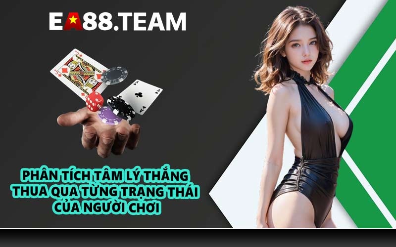 Phân tích tâm lý thắng thua qua từng trạng thái của người chơi