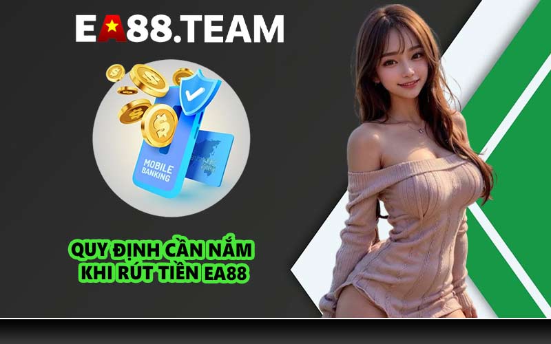 Quy định cần nắm khi rút tiền EA88