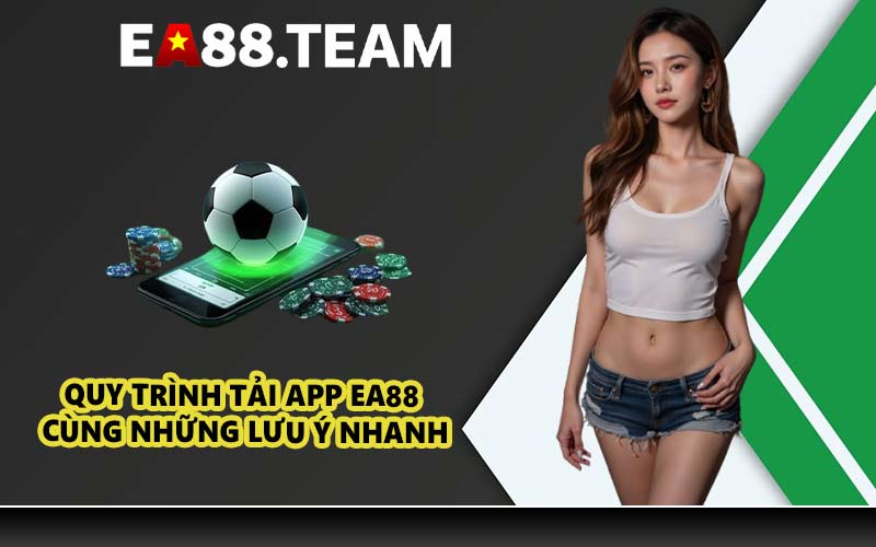 Quy trình tải app EA88 cùng những lưu ý nhanh
