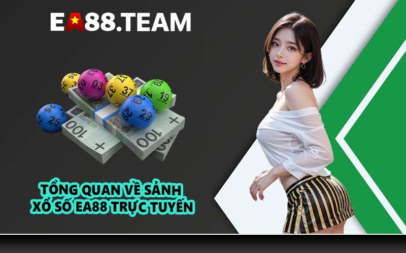 Tổng quan về sảnh xổ số EA88 trực tuyến