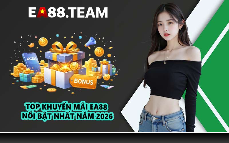 Top khuyến mãi EA88 nổi bật nhất năm 2026