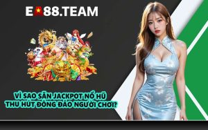 Vì sao săn jackpot nổ hũ thu hút đông đảo người chơi?